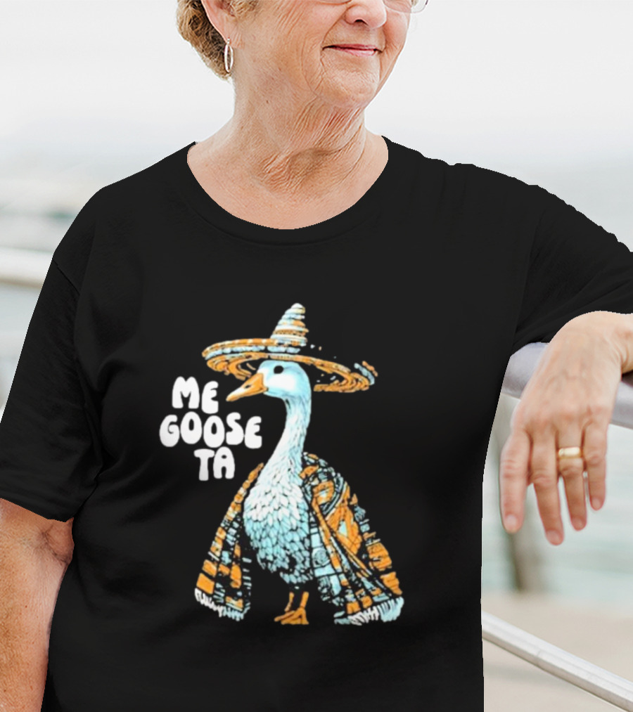 Me Goose Ta Full Color Goose In Sombrero And Poncho T-Shirt