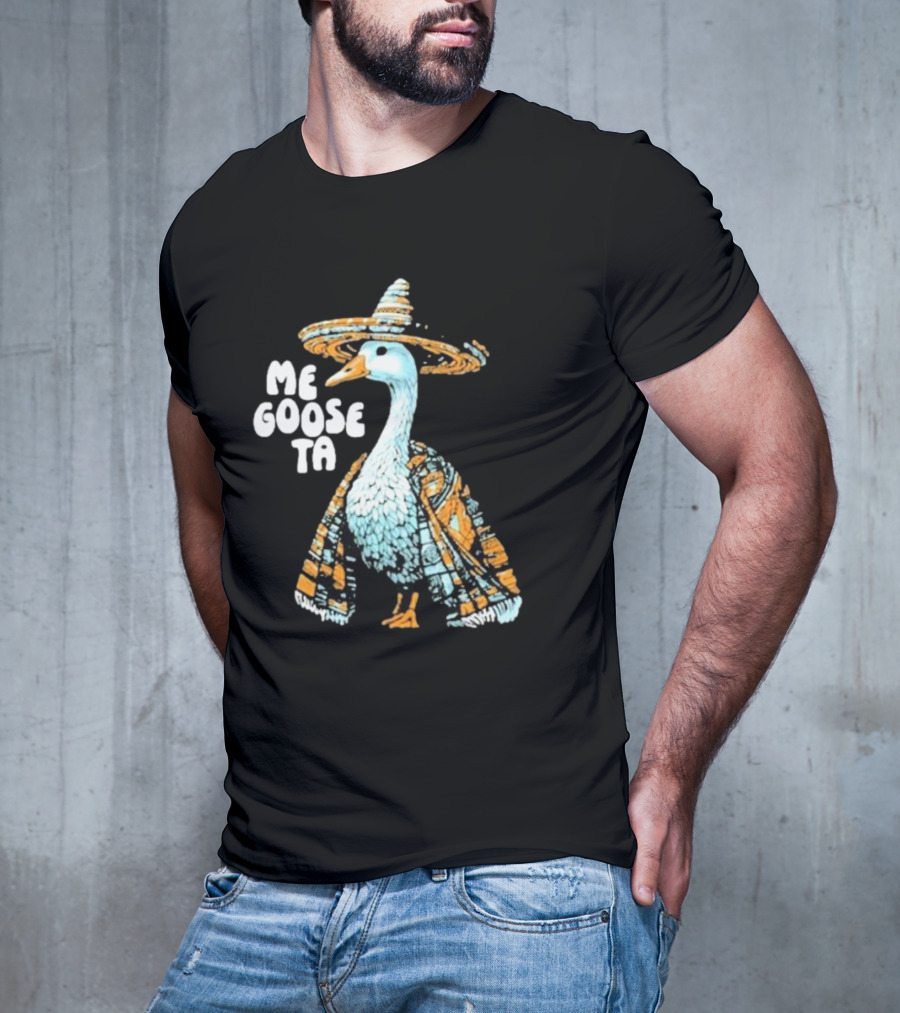 Me Goose Ta Full Color Goose In Sombrero And Poncho T-Shirt