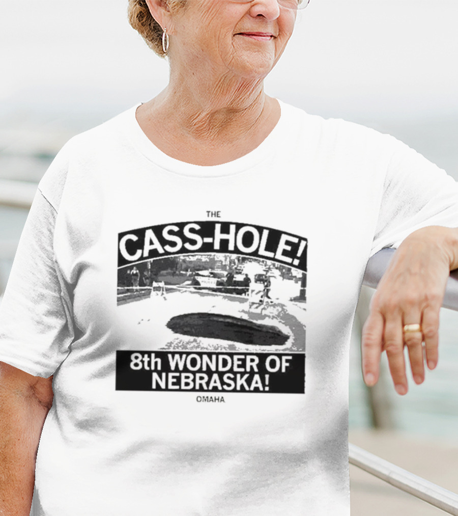 The Cass-Hole 8th Wonder Of Nebraska Omaha T-Shirt