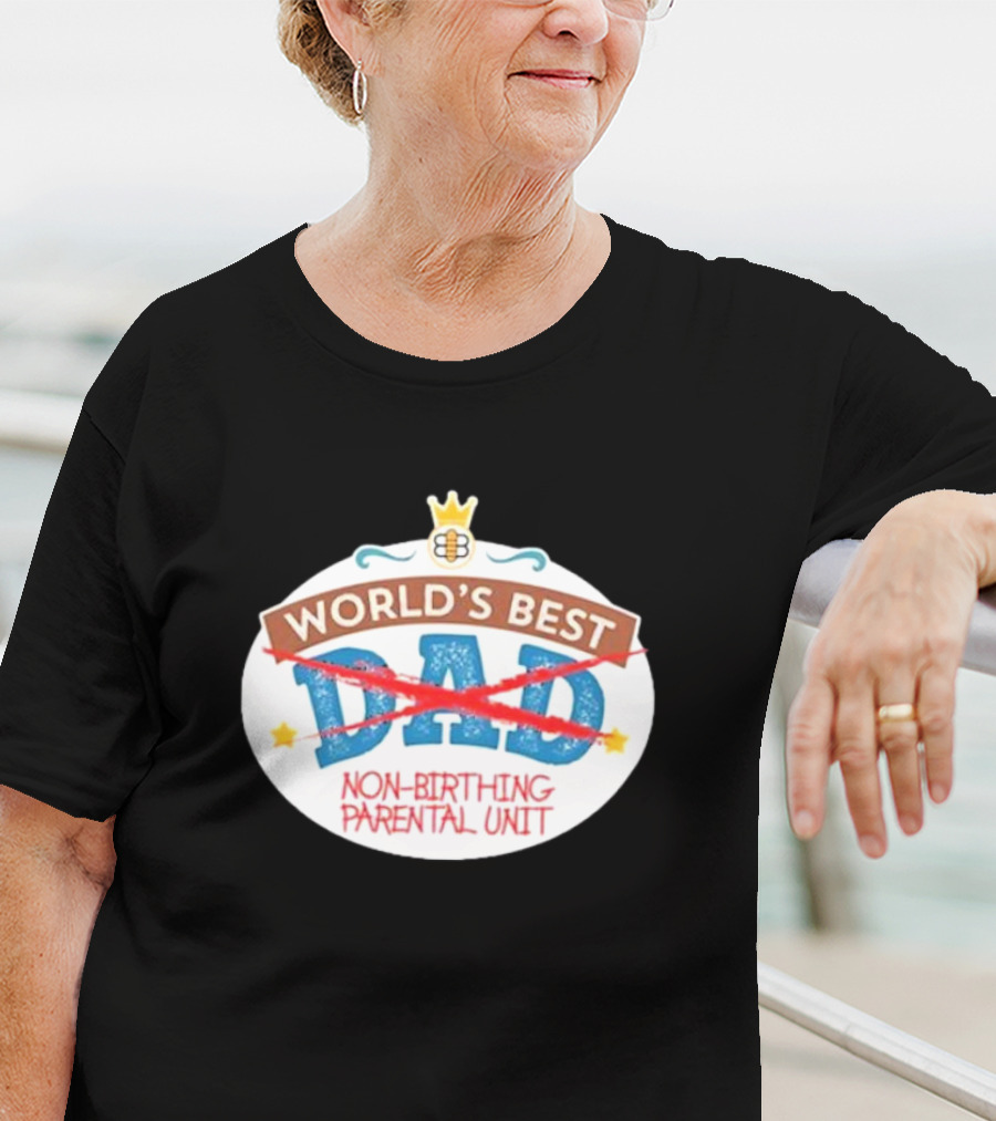 World's Best Non-Birthing Parental Unit Dad Crossed Out Crown T-Shirt
