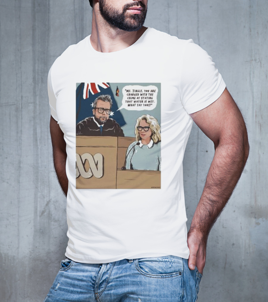 Ms Tingle You Are Charged With The Crime Of Stating That Water Is Wet What Say You Courtroom Scene T-Shirt