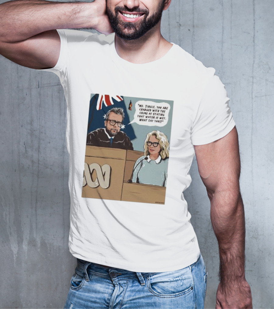 Ms Tingle You Are Charged With The Crime Of Stating That Water Is Wet What Say You Courtroom Scene T-Shirt