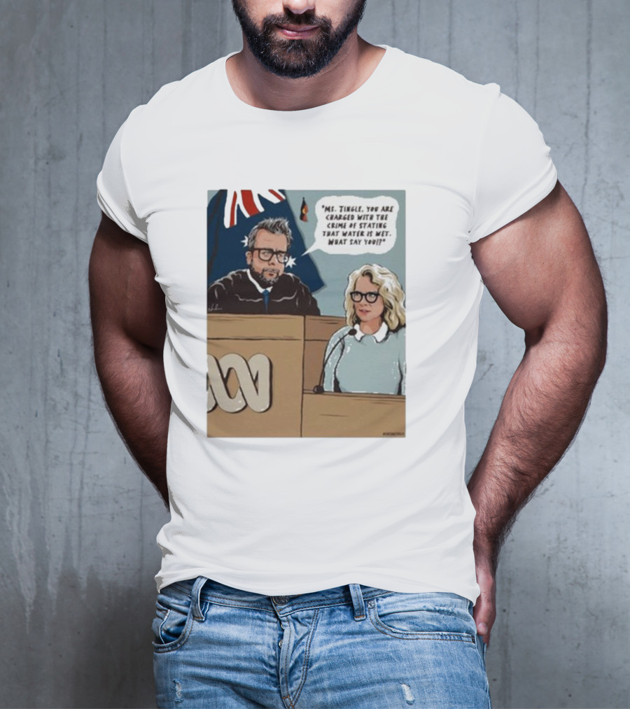 Ms Tingle You Are Charged With The Crime Of Stating That Water Is Wet What Say You Courtroom Scene T-Shirt