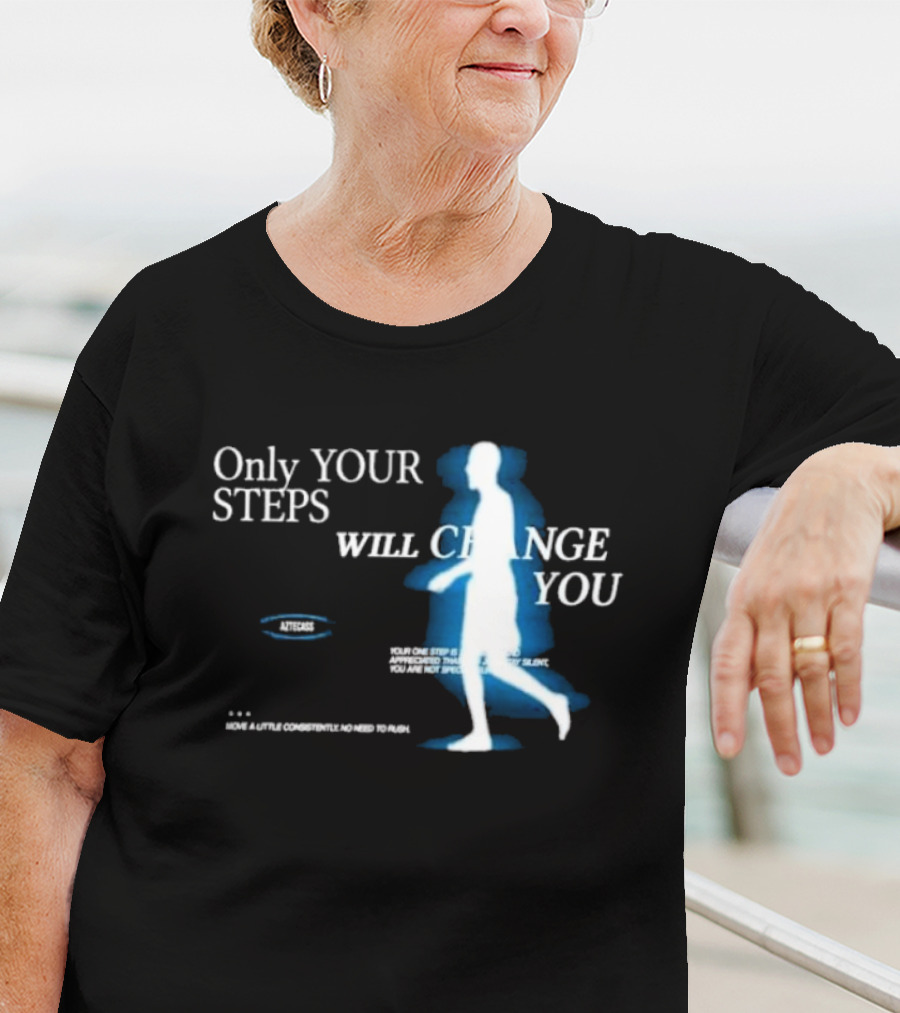 Only Your Steps Will Change You Aztecas Move A Little Consistently No Need To Rush T-Shirt