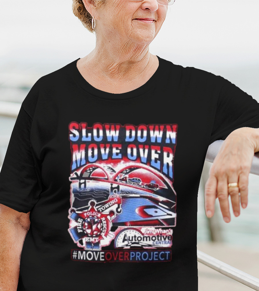 Slow Down Move Over Move Over Project Emergency Response Support Jim Whan's Automotive Center T-Shirt