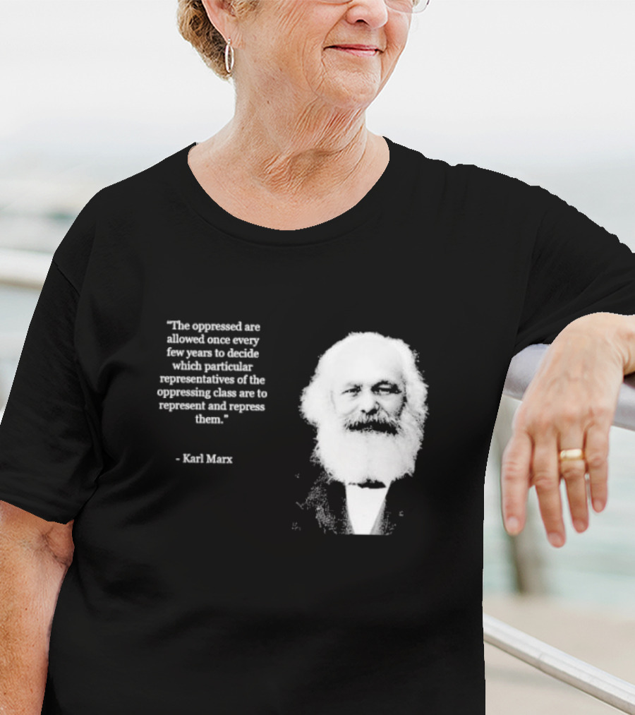 The Oppressed Decide Representatives Quote Karl Marx T-Shirt