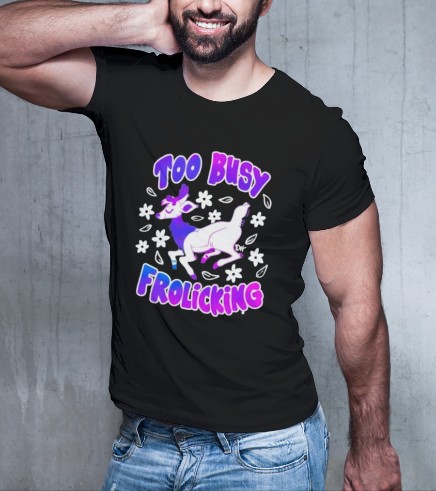 Too Busy Frolicking Colorful Deer With Flowers T-Shirt