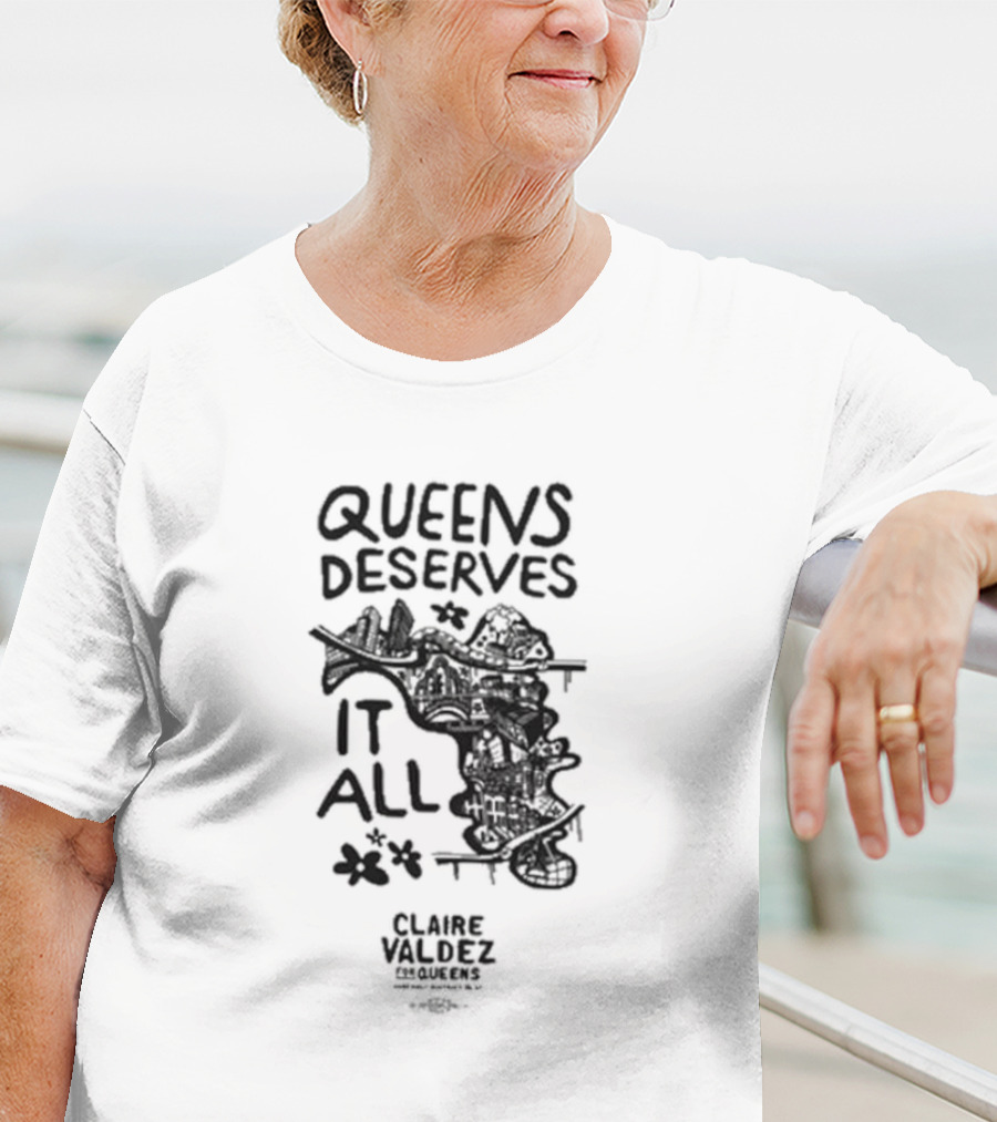 Queens Deserves It All Claire Valdez T-Shirt