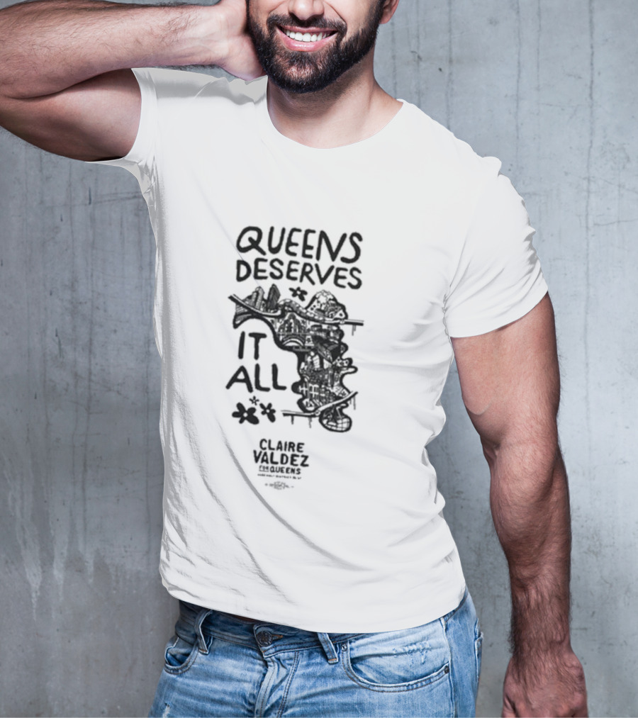 Queens Deserves It All Claire Valdez T-Shirt