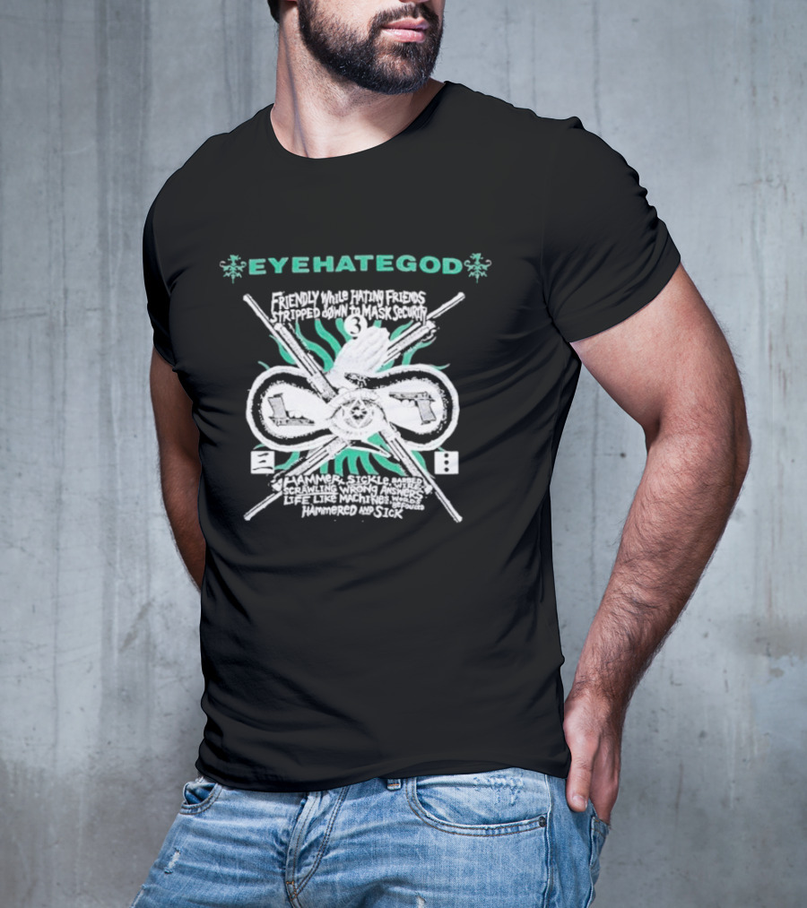 EYEHATEGOD Friendly While Hating Friends Stripped Down To Mask Security Hammer Sickle Hammered And Sick T-Shirt