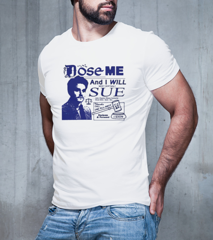 Dose Me And I Will Most Certainly Sue Check His All-Bets I Know T-Shirt
