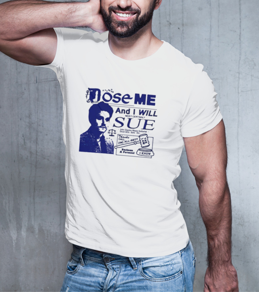 Dose Me And I Will Most Certainly Sue Check His All-Bets I Know T-Shirt