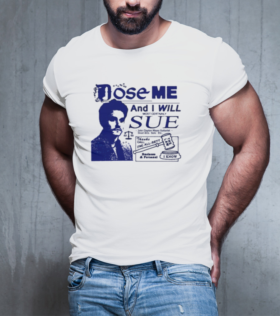 Dose Me And I Will Most Certainly Sue Check His All-Bets I Know T-Shirt