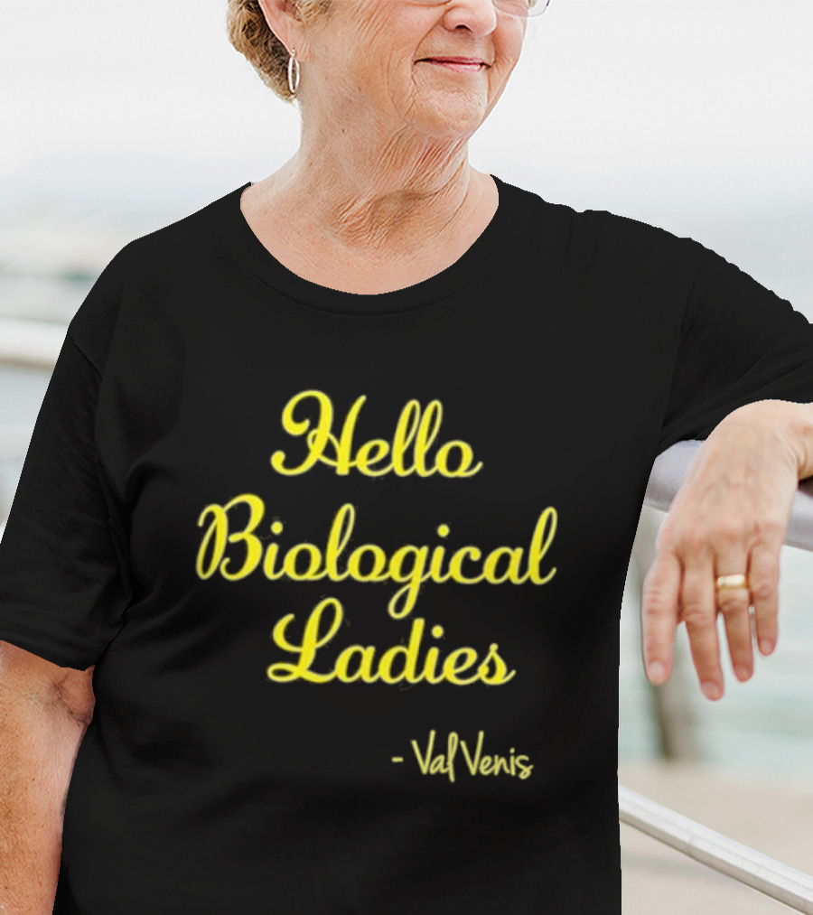 Hello Biological Ladies - Val Venis T-Shirt