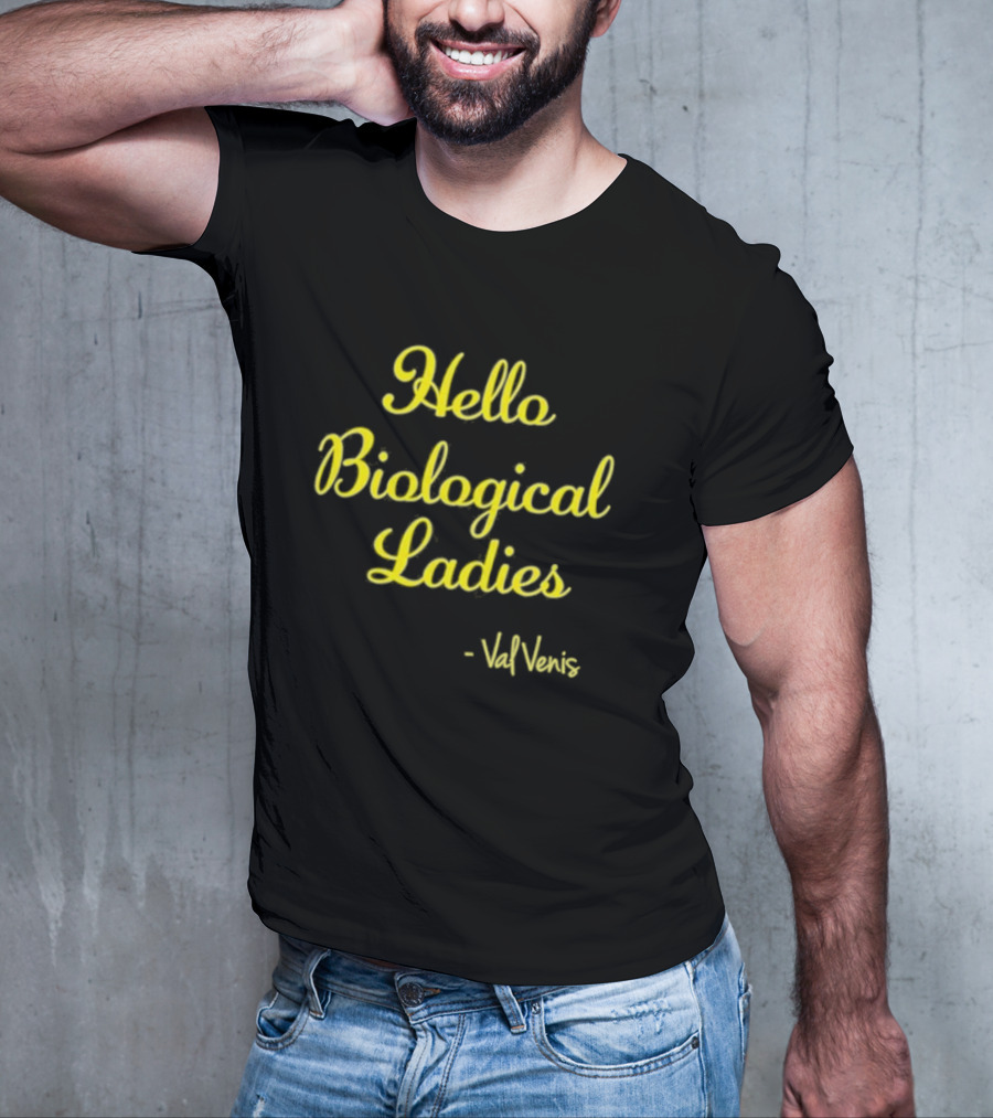Hello Biological Ladies - Val Venis T-Shirt