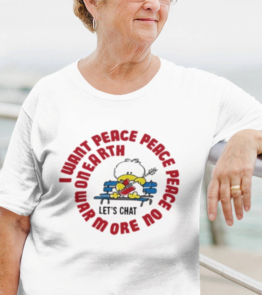 I Want Peace Peace Peace No More War On Earth Let's Chat 80s T-Shirt