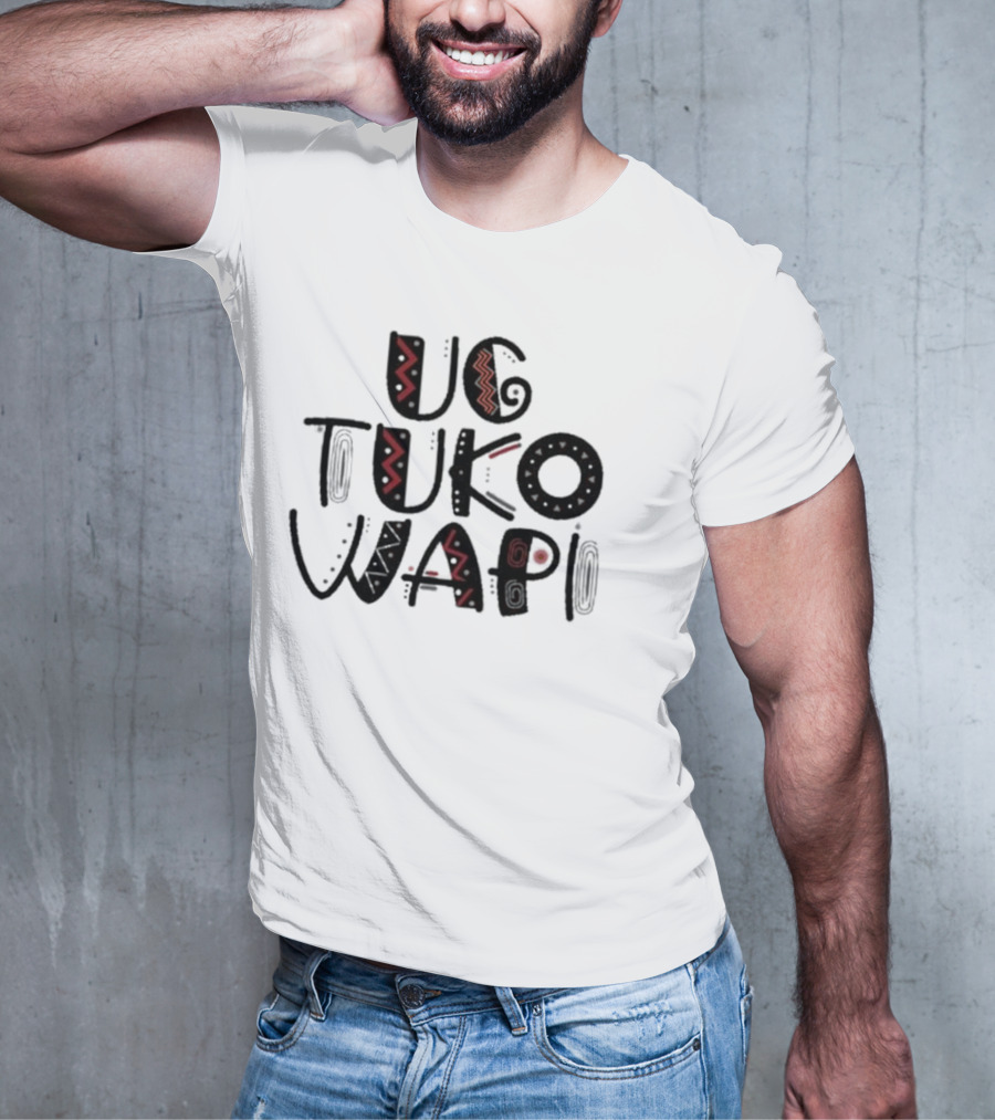 Ug Tuko Wapi Bold Tribal Patterns Text T-Shirt