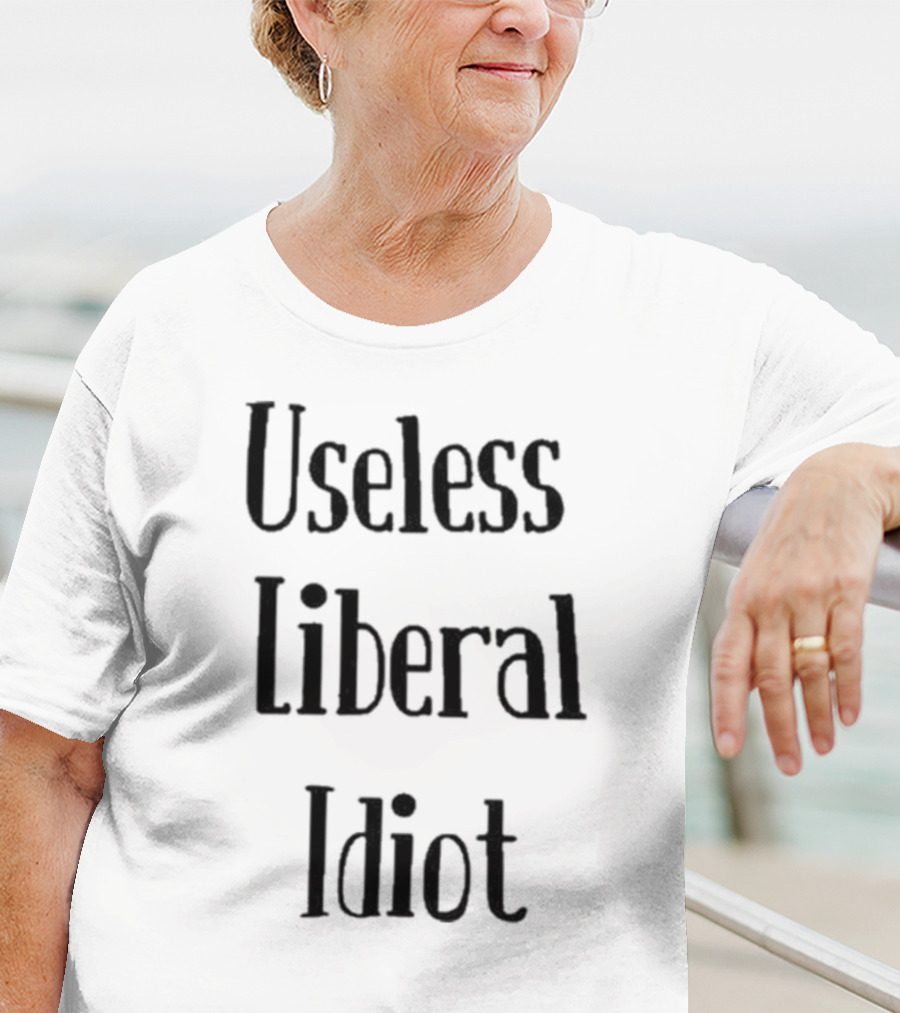 Useless Liberal Idiot T-Shirt