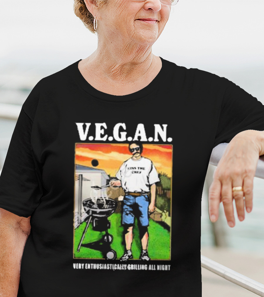 V.E.G.A.N Very Enthusiastically Grilling All Night Kiss The Chef T-Shirt
