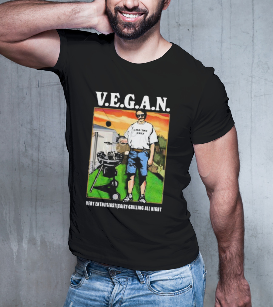V.E.G.A.N Very Enthusiastically Grilling All Night Kiss The Chef T-Shirt