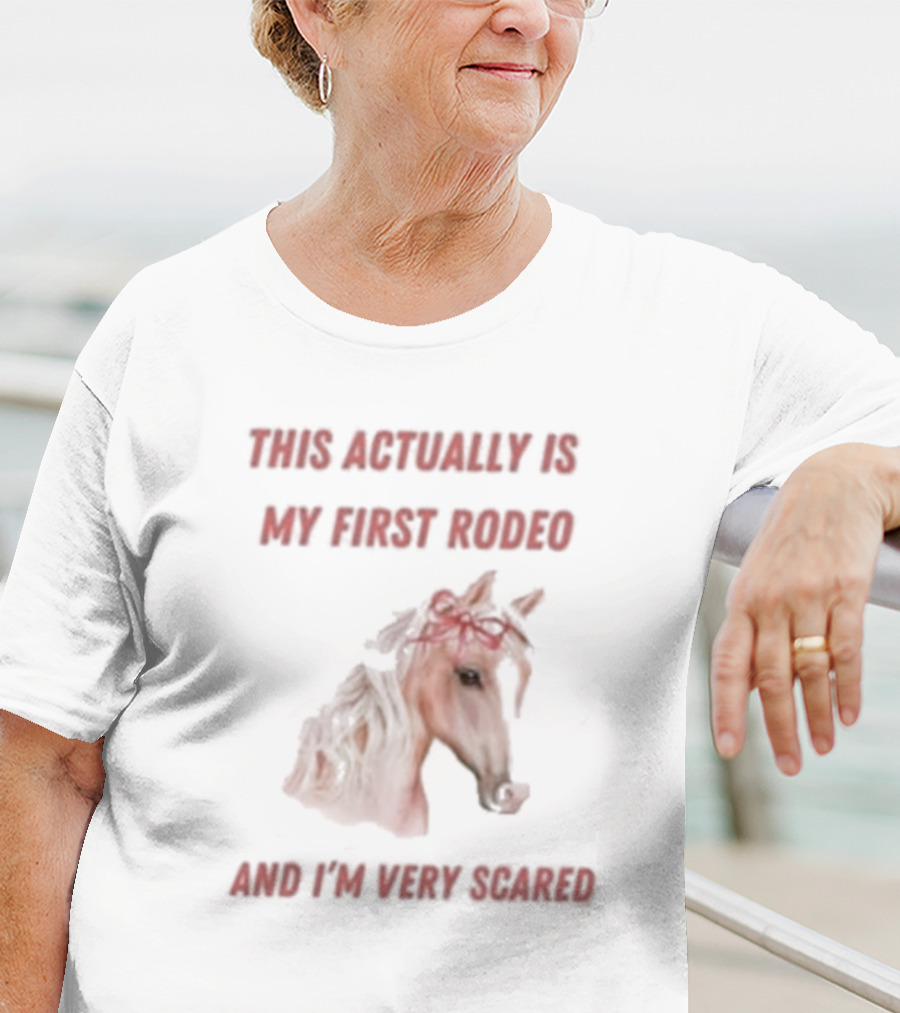 This Actually Is My First Rodeo And I’m Very Scared Horse T-Shirt