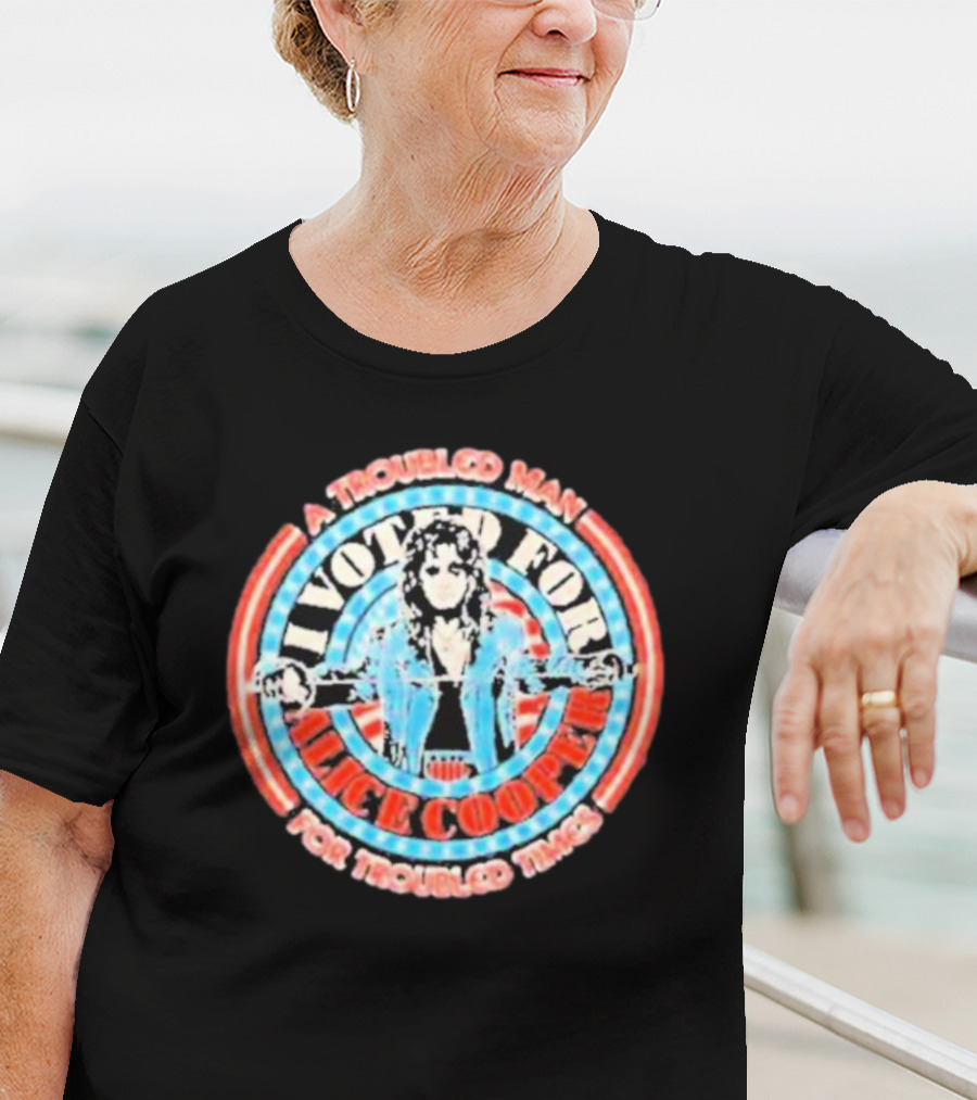 I Voted For Alice Cooper A Troubled Man For Troubled Times T-Shirt