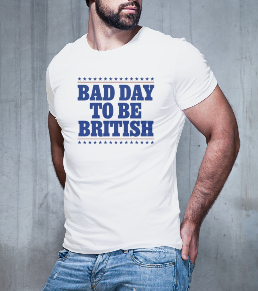 Bad Day To Be British Stars Stripes Blue Text T-Shirt