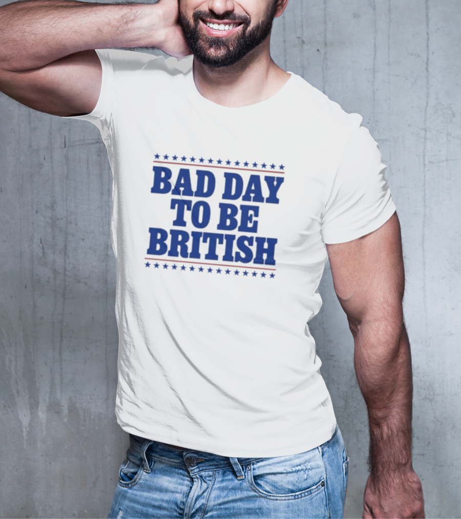 Bad Day To Be British Stars Stripes Blue Text T-Shirt