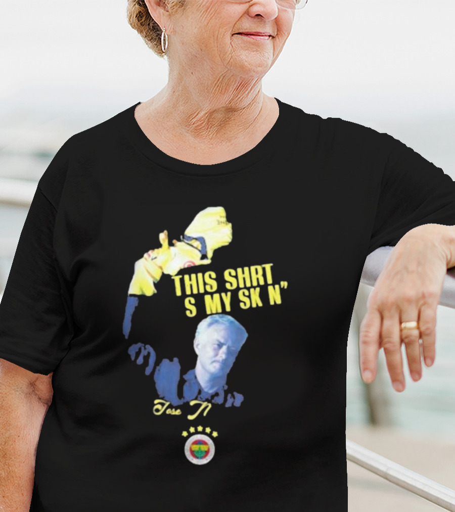 Fenerbahçe Jose Mourinho This Shirt Is My Skin T-Shirt