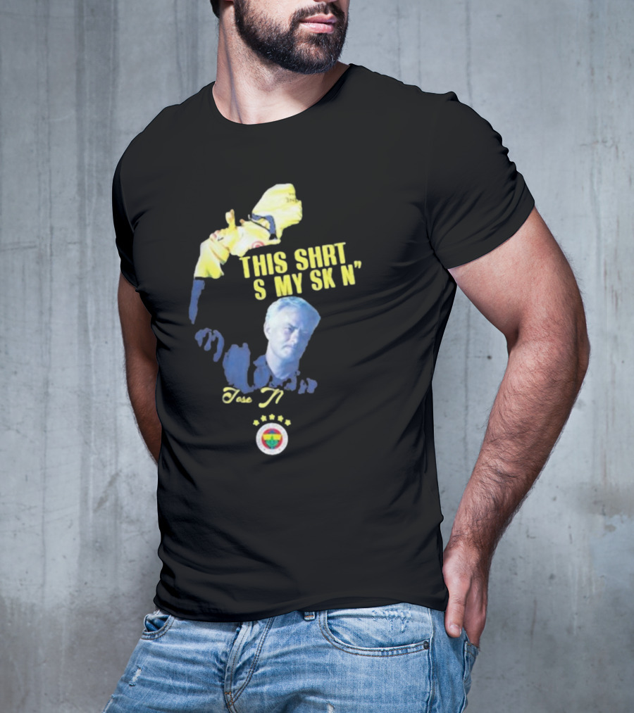 Fenerbahçe Jose Mourinho This Shirt Is My Skin T-Shirt