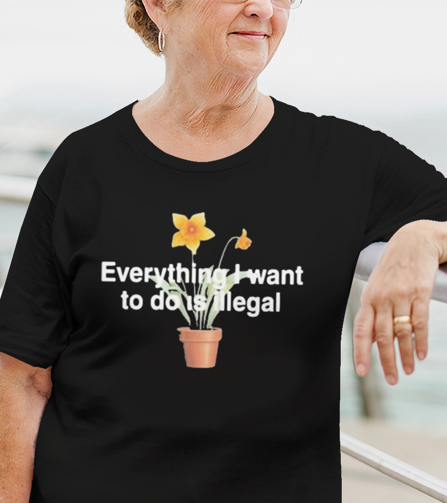Everything I Want To Do Is Illegal Yellow Flower Plant Pot T-Shirt
