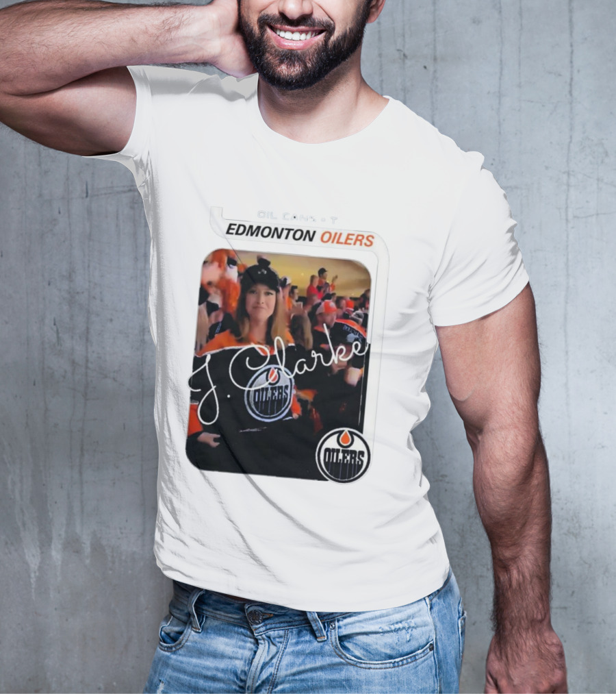 Oil Cans T Edmonton Oilers J Clarke Fan Flash T-Shirt