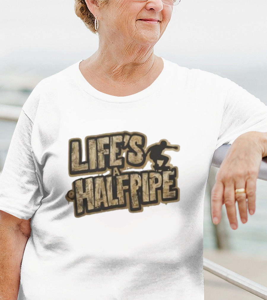 Skateboard Tricks Life’s A Halfpipe Urban Style Riding Adventure T-Shirt