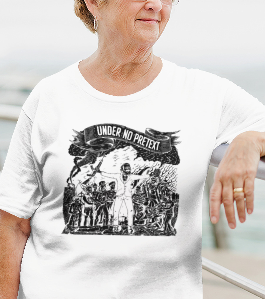 Under No Pretext Political Activism Protest Graphic Iconography T-Shirt