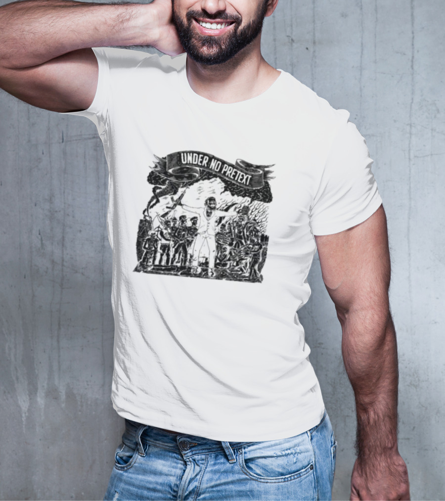 Under No Pretext Political Activism Protest Graphic Iconography T-Shirt