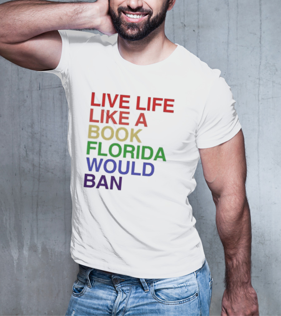 Book Florida Would Ban Live Life Like A Pride Month T-Shirt