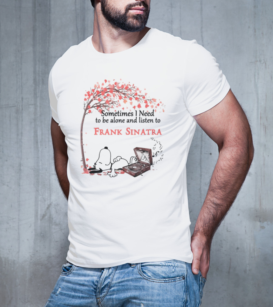Snoopy Sometimes I Need To Be Alone And Listen To Frank Sinatra With Tree And Record Player T-Shirt