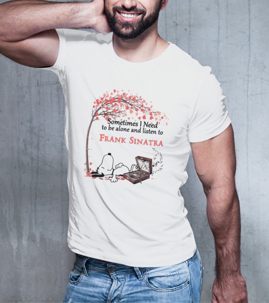 Snoopy Sometimes I Need To Be Alone And Listen To Frank Sinatra With Tree And Record Player T-Shirt