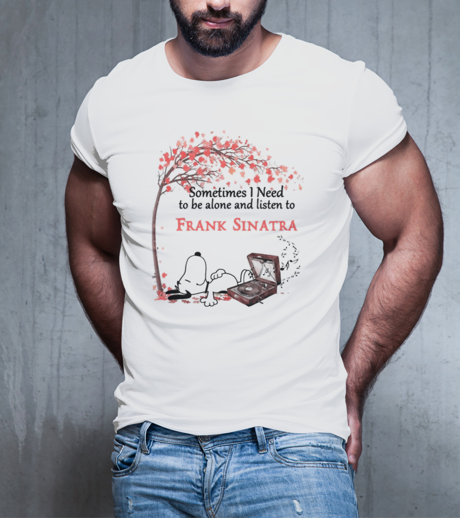 Snoopy Sometimes I Need To Be Alone And Listen To Frank Sinatra With Tree And Record Player T-Shirt