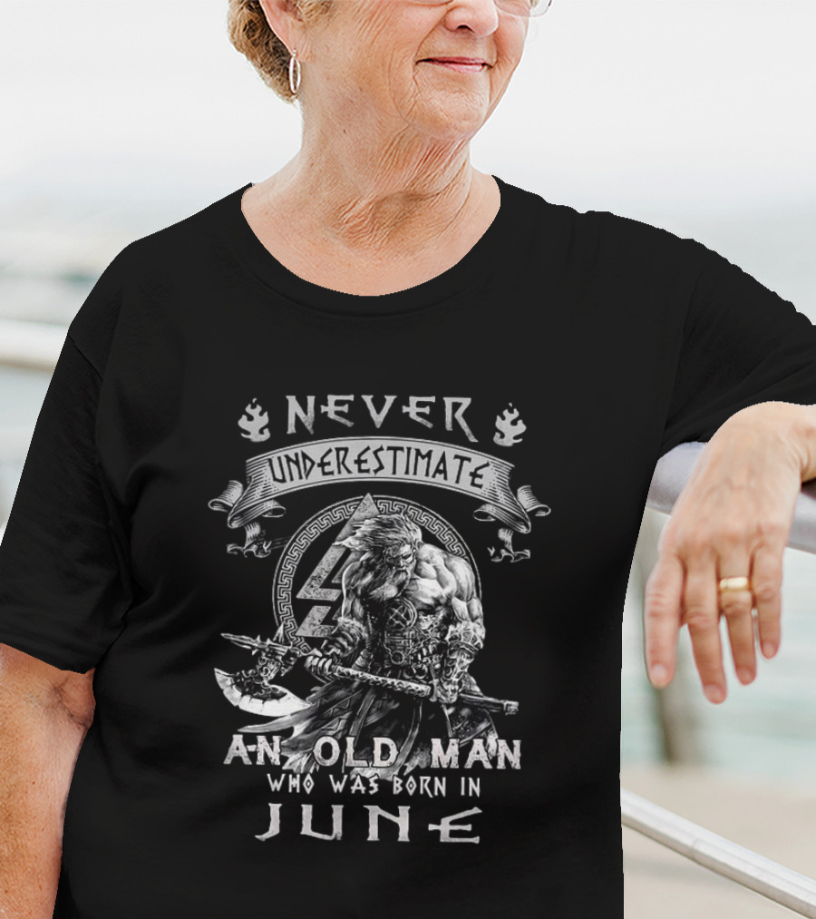 Never Underestimate A Viking Old Man Born In June T-Shirt