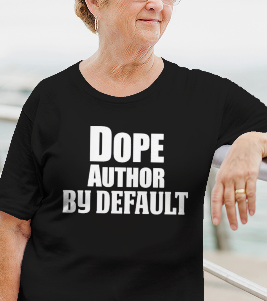 Dope Author By Default T-Shirt