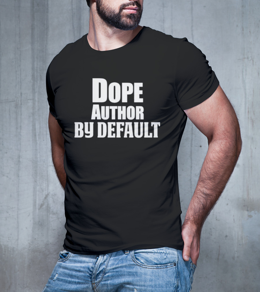 Dope Author By Default T-Shirt