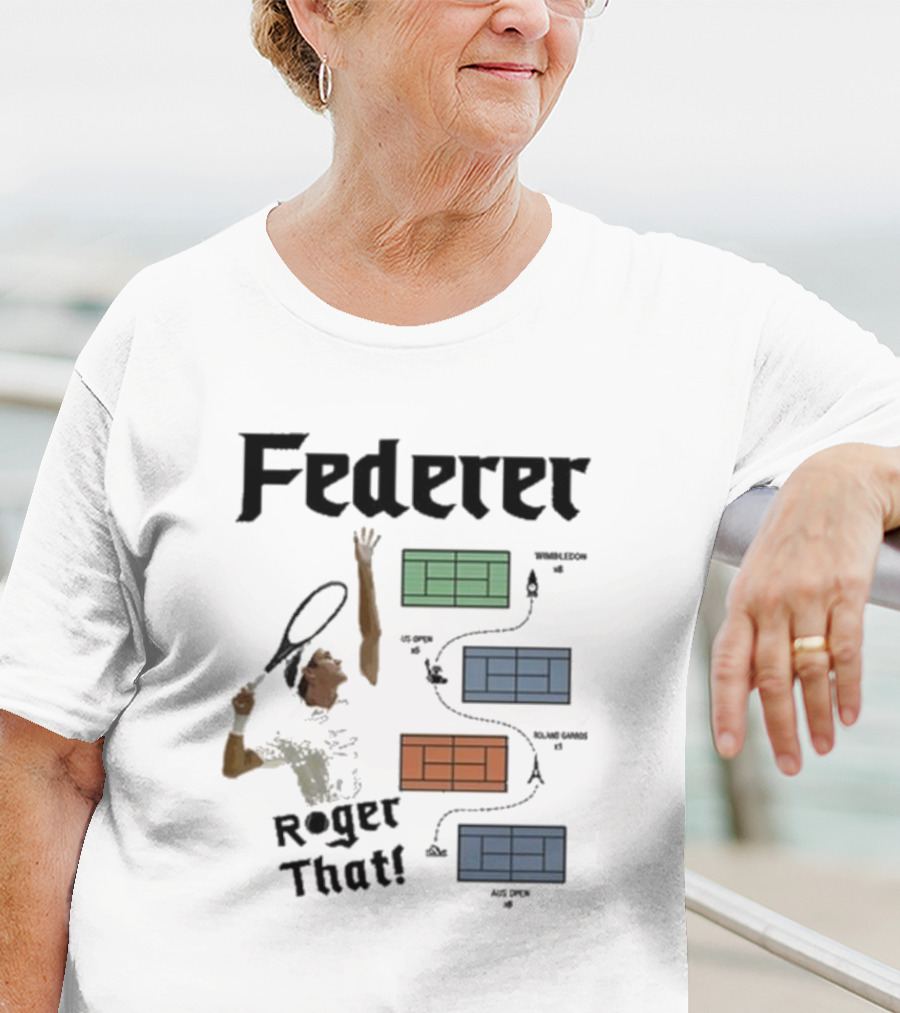 Federer Roger That Wimbledon US Open Roland Garros Aus Open T-Shirt