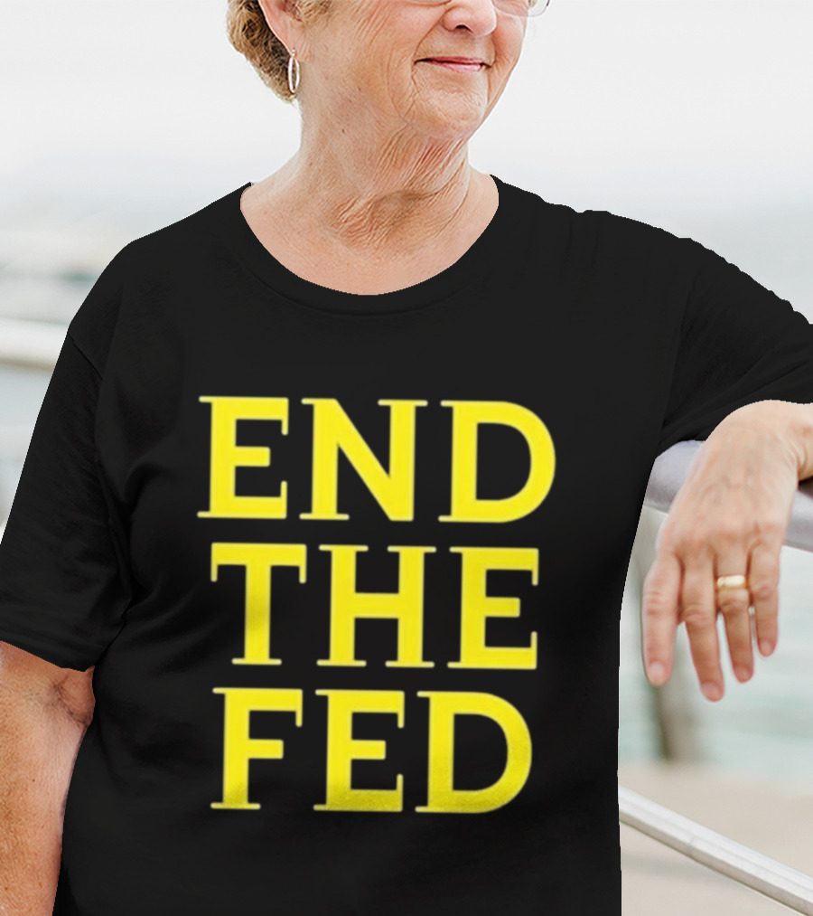 END THE FED T-Shirt