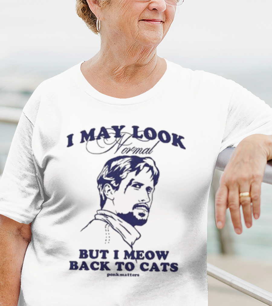 I May Look Normal But I Meow Back To Cats Portrait T-Shirt