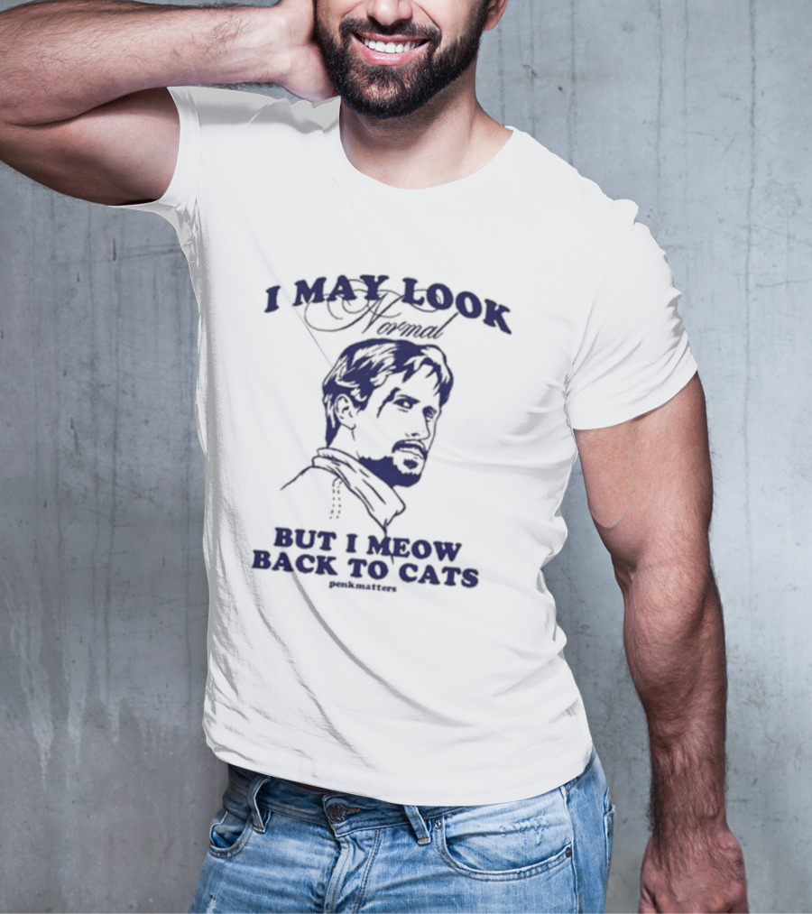 I May Look Normal But I Meow Back To Cats Portrait T-Shirt