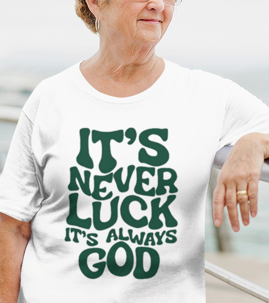 It’s Never Luck It’s Always God T-Shirt