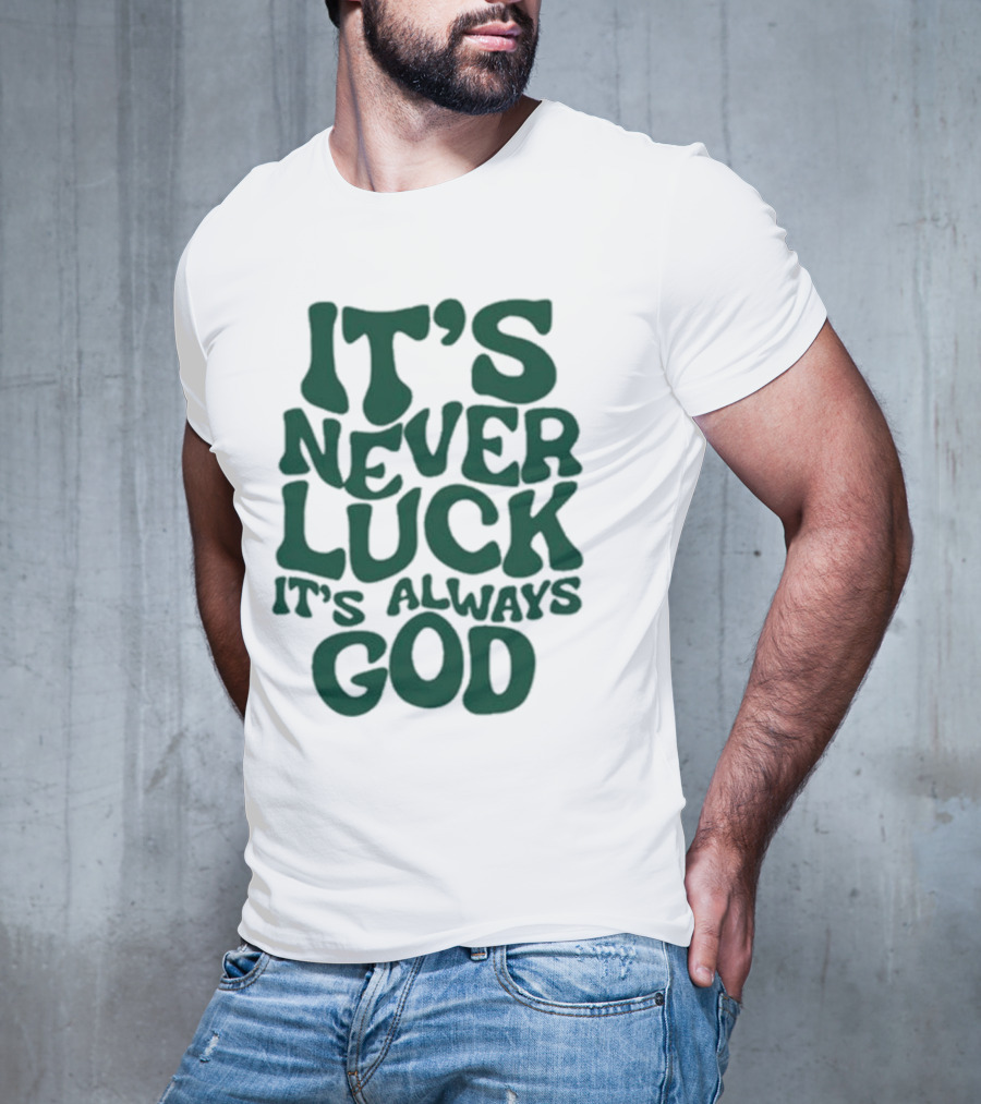 It’s Never Luck It’s Always God T-Shirt