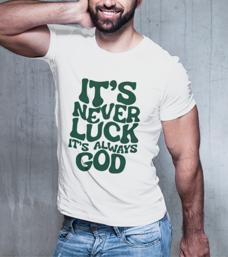 It’s Never Luck It’s Always God T-Shirt
