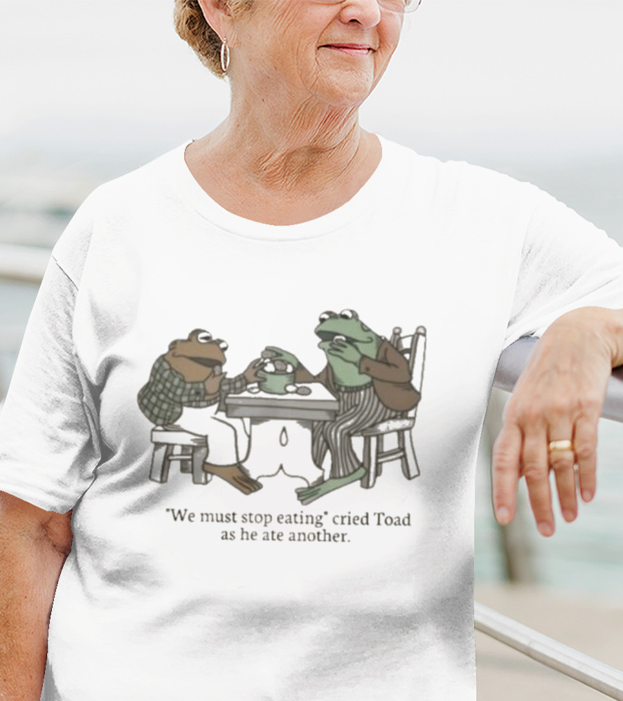 We Must Stop Eating Cried Toad As He Ate Another Toad Sitting At Table Eating T-Shirt